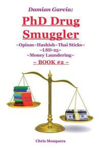 Cover image: Damian Garcia: Phd Drug Smuggler ~Book 2~ 9781504353144