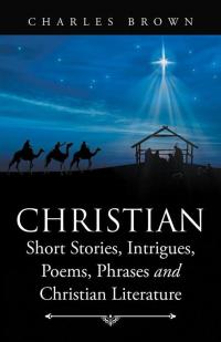Imagen de portada: Christian Short Stories, Intrigues, Poems, Phrases and Christian Literature 9781504353281