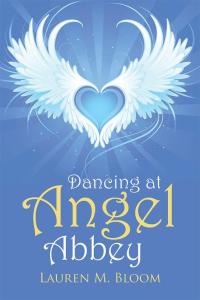 表紙画像: Dancing at Angel Abbey 9781504353311