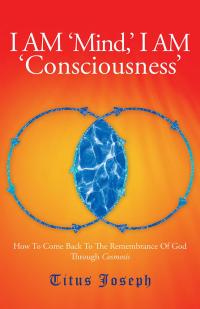 Imagen de portada: I Am ‘Mind’ I Am ‘Consciousness’ 9781504356688