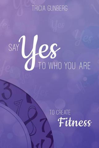 Cover image: Say Yes to Who You Are to Create Fitness 9781504358477