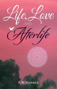 Cover image: Life, Love and Afterlife 9781504361620