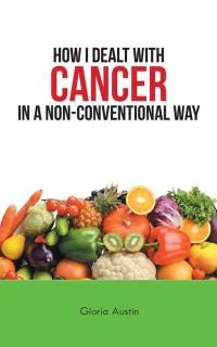 Omslagafbeelding: How I Dealt with Cancer in a Non-Conventional Way 9781504362382