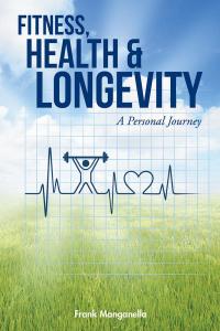 Cover image: Fitness, Health & Longevity a Personal Journey 9781504363396