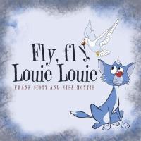 Imagen de portada: Fly, Fly, Louie Louie 9781504363532