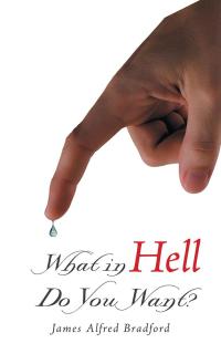 Cover image: What in Hell Do You Want? 9781504364034