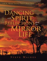 表紙画像: Dancing with Spirit, Reflections from the Mirror of Life 9781504364348