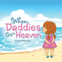 Imagen de portada: When Daddies Go to Heaven 9781504365055