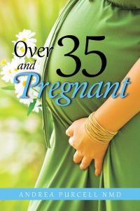 Imagen de portada: Over 35 and Pregnant 9781504365154