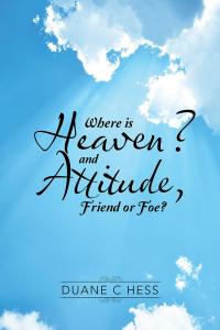 Cover image: Where Is Heaven? and Attitude, Friend or Foe? 9781504365895