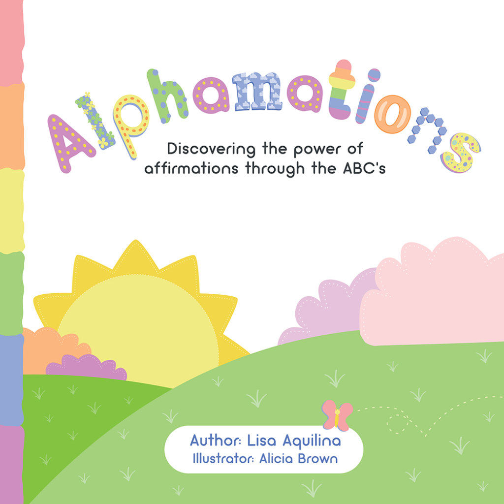 Alphamations Discovering the Power of Affirmations Through the Abc’S