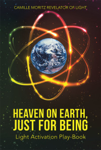 Cover image: Heaven on Earth, Just for Being 9781504366168