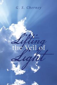 表紙画像: Lifting the Veil of Light 9781504367950