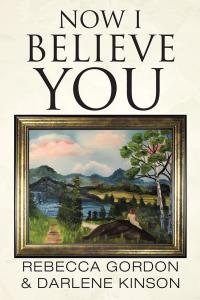 Cover image: Now I Believe You 9781504371544