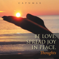 Cover image: Be Love, Spread Joy in Peace 9781504372978