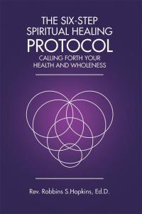 Cover image: The Six-Step Spiritual Healing Protocol 9781504374439