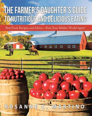 表紙画像: The Farmer’S Daughter’S Guide to Nutritious and Delicious Eating 9781504377416