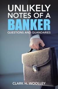 Cover image: Unlikely Notes of a Banker 9781504378161