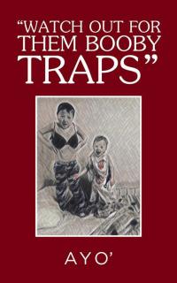 Cover image: “Watch out for Them Booby Traps” 9781504379427
