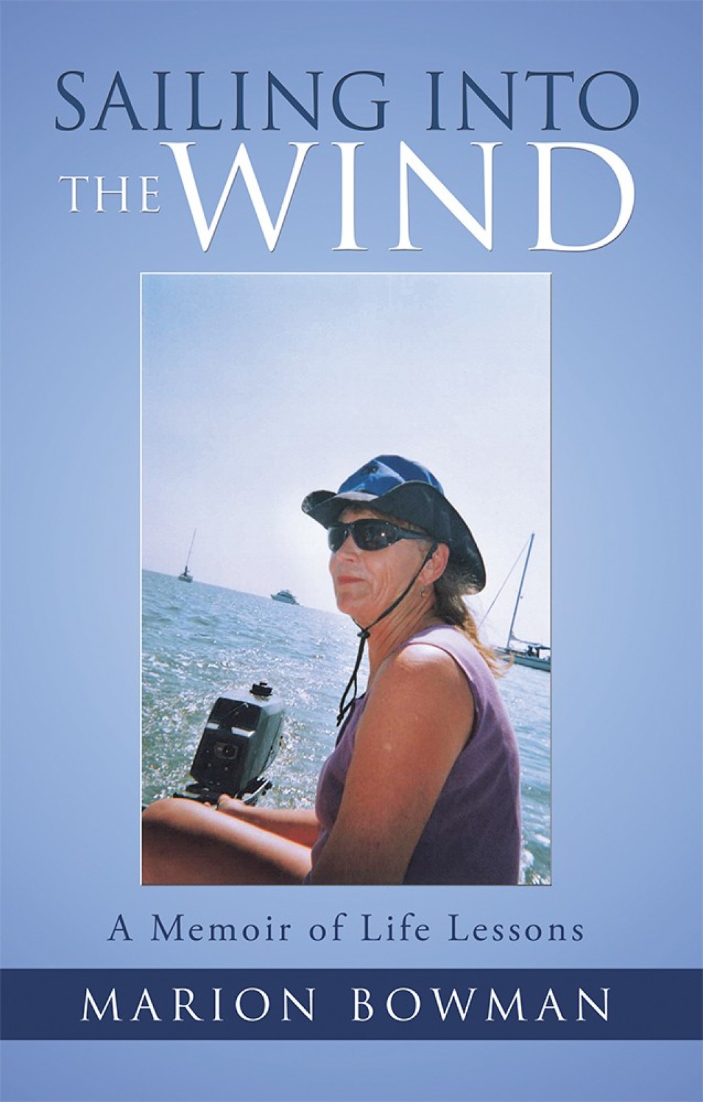 Sailing into the Wind A Memoir of Life Lessons