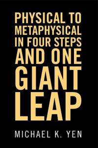 表紙画像: Physical to Metaphysical in Four Steps and One Giant Leap 9781504380416