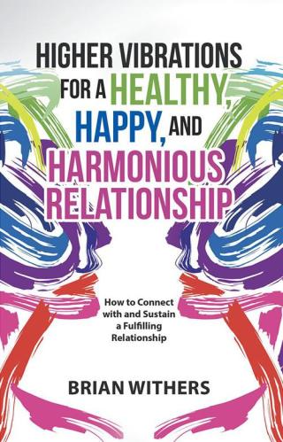 Cover image: Higher Vibrations for a Healthy, Happy and Harmonious Relationship 9781504381598