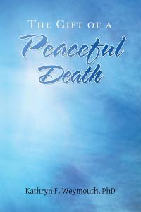 Cover image: The Gift of a Peaceful Death 9781504381932