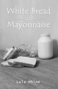Omslagafbeelding: White Bread and Mayonnaise 9781504384193