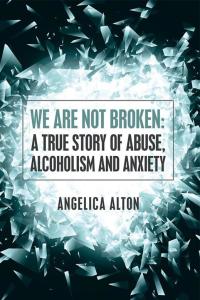 Imagen de portada: We Are Not Broken: a True Story of Abuse, Alcoholism and Anxiety 9781504384520