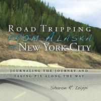 Cover image: Road Tripping   from Alaska to New York City 9781504392945
