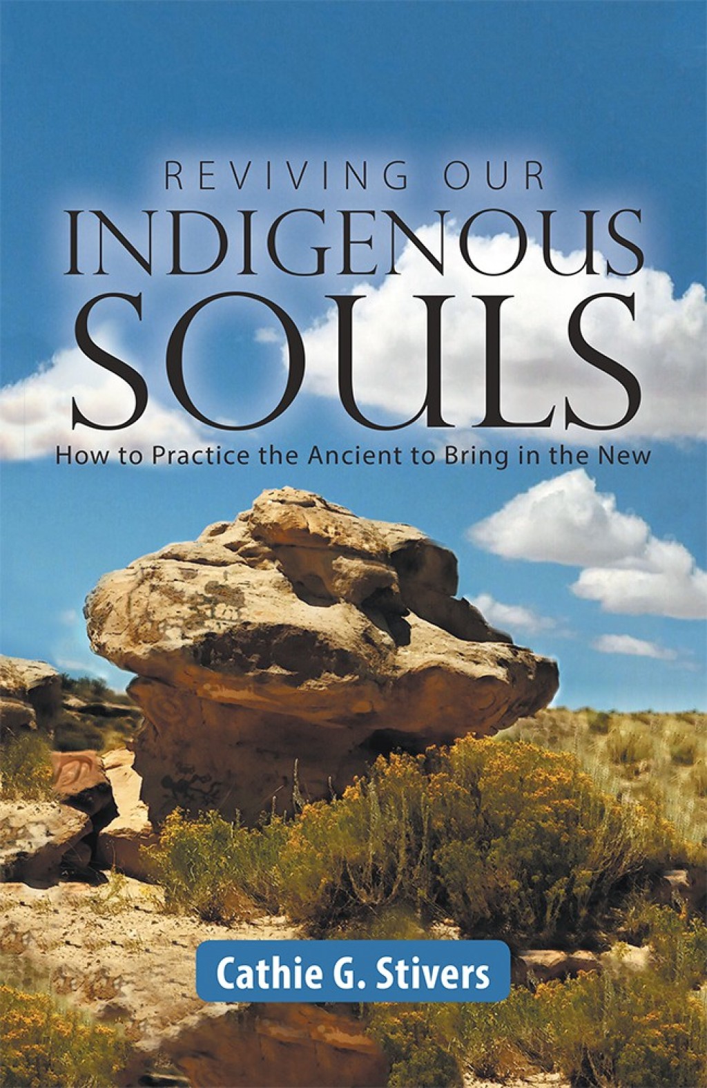 Reviving Our Indigenous Souls How to Practice the Ancient to Bring in the New