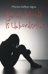 Cover image: Sarah Woods Is Unborderline 9781504395830