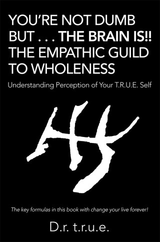 Imagen de portada: You’Re Not Dumb but . . . the Brain Is!! the Empathic Guild to Wholeness 9781504396622