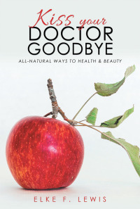 Cover image: Kiss Your Doctor Goodbye 9781504399210