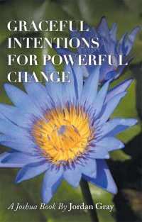 Cover image: Graceful Intentions for Powerful Change 9781504399883