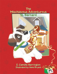 Cover image: The Mischievous Adventurous St. Bernard 9781504900515
