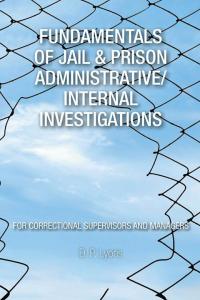 Imagen de portada: Fundamentals of Jail & Prison Administrative/Internal Investigations 9781504902229