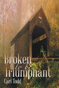 Cover image: Broken to Be Triumphant 9781504901659