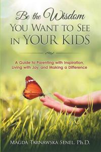 Cover image: Be the Wisdom You Want to See in Your Kids. 9781504902861