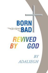 Omslagafbeelding: Born Bad Revived by God 9781504903233