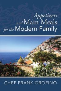 Cover image: Appetizers and Main Meals for the Modern Family 9781504906708