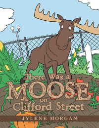 Imagen de portada: There Was a Moose on Clifford Street 9781504909662