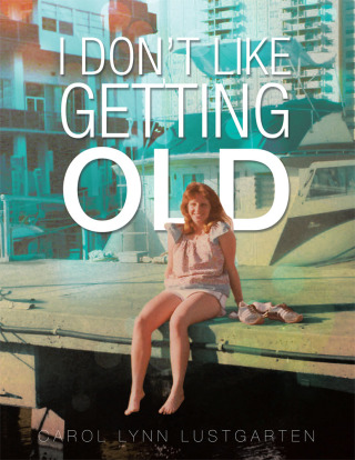 Omslagafbeelding: I Don’T Like Getting Old 9781504910675