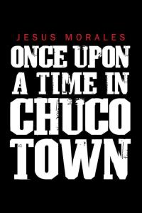 Cover image: Once Upon a Time in Chuco Town 9781504911290