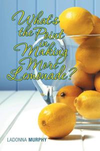 Cover image: What's the Point in Making More Lemonade? 9781496964090
