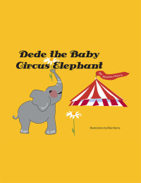 Imagen de portada: Dede the Baby Circus Elephant 9781504912389