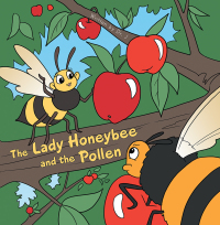 Cover image: The Lady Honeybee and the Pollen 9781504916745