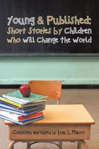 Cover image: Young & Published:  Short Stories by Children Who Will Change the World 9781504918169