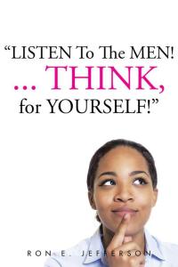 Imagen de portada: Listen to the Men!...Think for Yourself 9781504918183