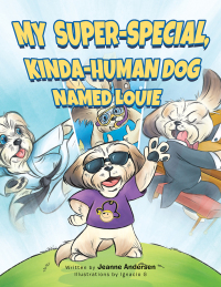 Imagen de portada: My Super-Special, Kinda-Human Dog Named Louie 9781504919913